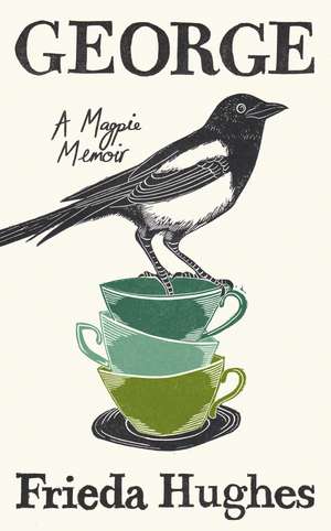 George: A Magpie Memoir de Frieda Hughes