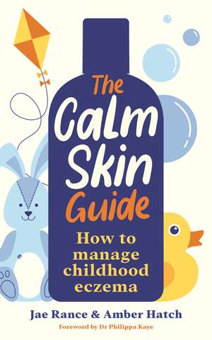 The Calm Skin Guide: How to Manage Childhood Eczema de Jae Rance