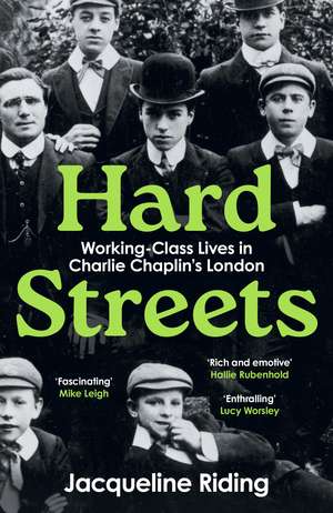 Hard Streets: Working-Class Lives in Charlie Chaplin’s London de Jacqueline Riding