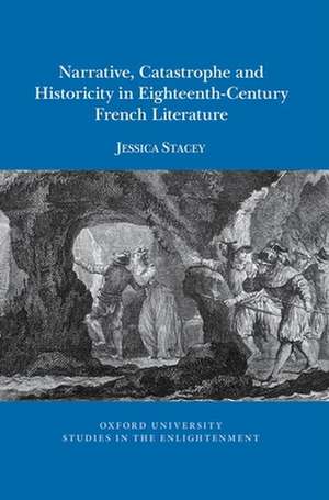 Narrative, catastrophe and historicity in eighteenth–century French literature de Jessica Stacey