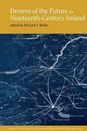 Dreams of the Future in Nineteenth–Century Ireland de Richard J. Butler