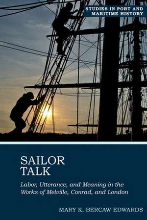 Sailor Talk – Labor, Utterance, and Meaning in the Works of Melville, Conrad, and London de Mary K. Bercaw Edwards