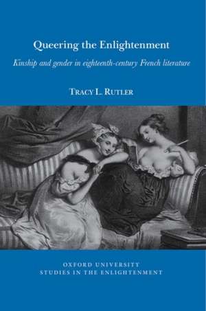 Queering the Enlightenment – Kinship and gender in eighteenth–century French literature de Tracy Rutler