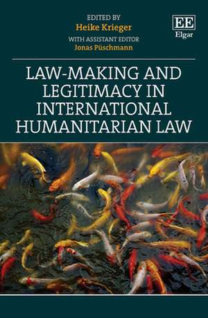 Law–Making and Legitimacy in International Humanitarian Law de Heike Krieger