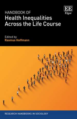 Handbook of Health Inequalities Across the Life Course de Rasmus Hoffmann