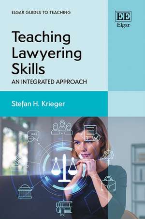 Teaching Lawyering Skills – An Integrated Approach de Stefan H. Krieger