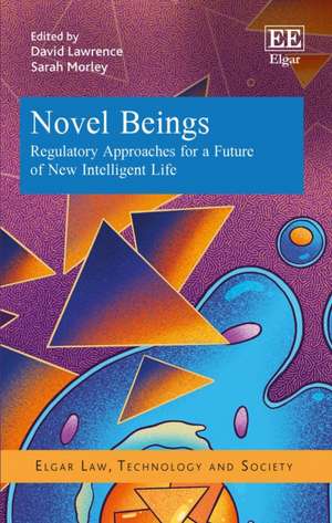 Novel Beings – Regulatory Approaches for a Future of New Intelligent Life de David R. Lawrence