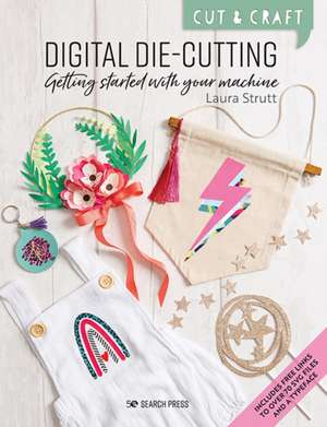 Cut & Craft: Digital Die-Cutting de Laura Strutt