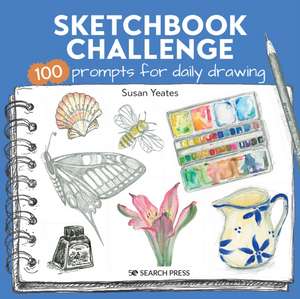 Sketchbook Challenge: 100 Prompts for Everyday Drawing de Susan Yeates