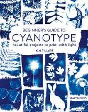 Beginner's Guide to Cyanotype de Kim Tillyer