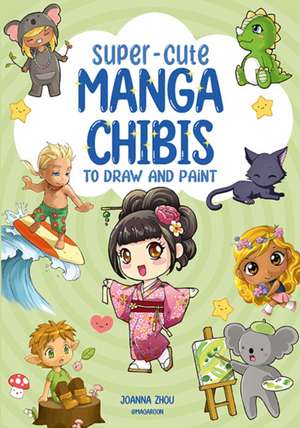 Super-Cute Manga Chibis to Draw and Paint de Joanna Zhou