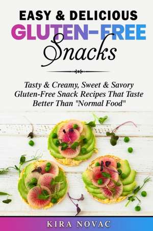 Easy & Delicious Gluten-Free Snacks de Kira Novac