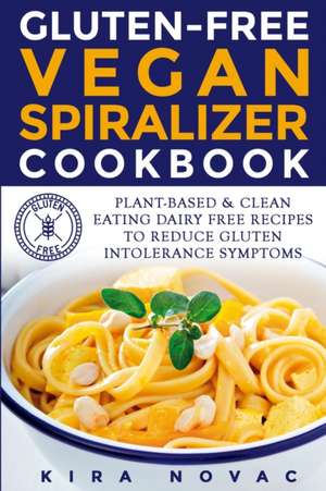 Gluten-Free Vegan Spiralizer Cookbook de Kira Novac