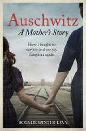 Auschwitz A Mother's Story de Rosa de Winter-Levy