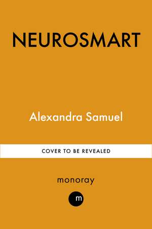 Neurosmart: How to work the way you're wired de Alexandra Samuel