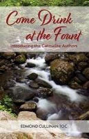 Come Drink at the Fount: Introducing the Carmelite Authors de Edmond Cullinan