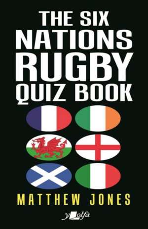 The Six Nations Rugby Quiz Book de Matthew Jones