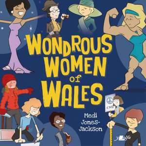 Wondrous Women of Wales de Medi Jones-Jackson