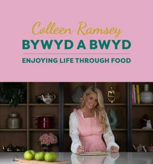 Bywyd a Bwyd / Life Through Food de Colleen Ramsey