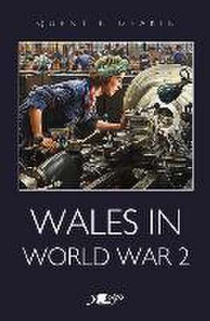 Wales in World War 2 de Quentin Deakin