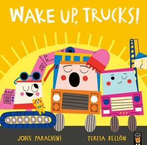 Wake Up, Trucks! de Jodie Parachini