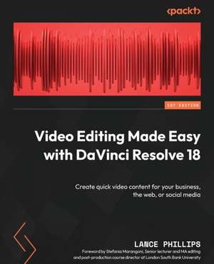 Video Editing Made Easy with DaVinci Resolve 18 de Lance Phillips