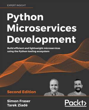 Python Microservices Development - Second Edition de Simon Fraser