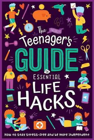 The (Nearly) Teenager's Guide to Essential Life Hacks: How to Stay Stress-Free and Be More Independent de Igloobooks