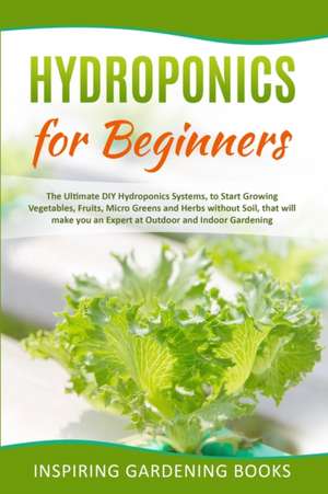 HYDROPONICS FOR BEGINNERS de Inspiring Gardening Books