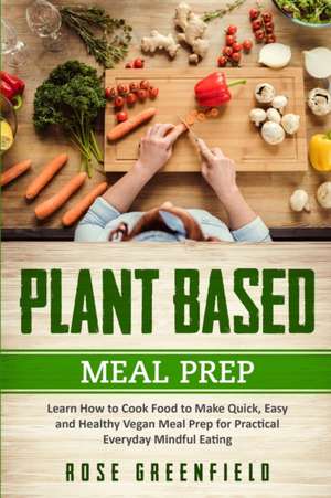 Plant Based Meal Prep de Rose Greenfield