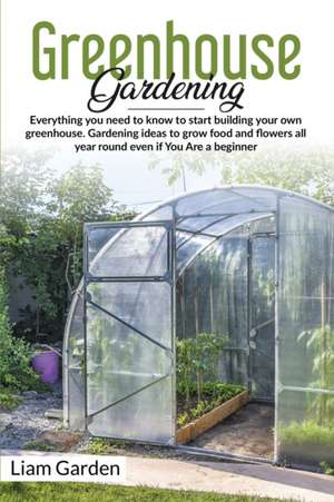 Greenhouse Gardening de Liam Garden