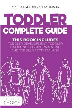 TODDLER COMPLETE GUIDE de Marla Callory