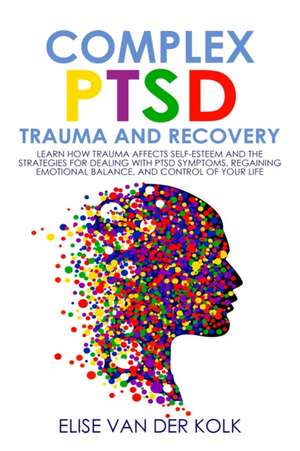 COMPLEX PTSD TRAUMA and RECOVERY de Elise van der Kolk