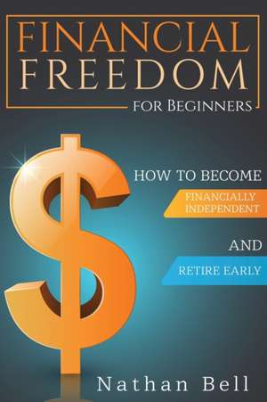 Financial Freedom for Beginners de Nathan Bell