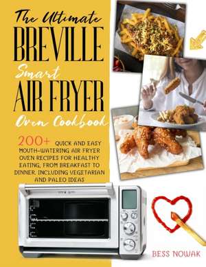 THE ULTIMATE BREVILLE SMART AIR FRYER OVEN COOKBOOK de Bess Nowak