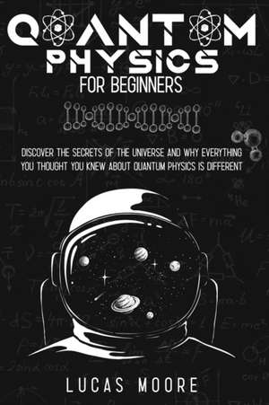 Quantum physics for beginners de Lucas Moore