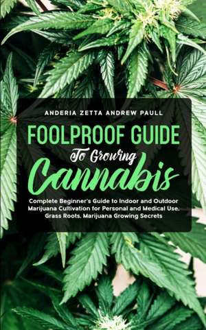 FOOLPROOF GUIDE TO GROWING CANNABIS de Anderia Zetta Andrew Paull