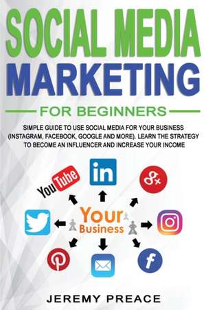 SOCIAL MEDIA MARKETING FOR BEGINNERS de Jeremy Preace