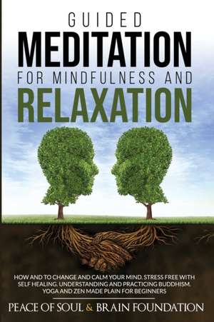 GUIDED MEDITATION FOR MINDFULNESS AND RELAXATION de Peace of Soul and Brain Foundation