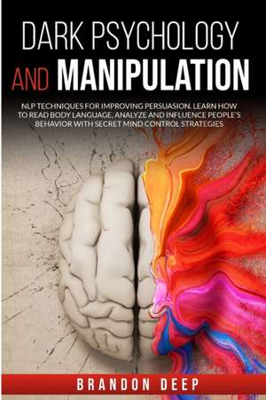 Dark Psychology and Manipulation de Brandon Deep