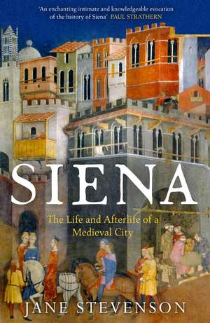 Siena: The Life and Afterlife of a Medieval City de Jane Stevenson