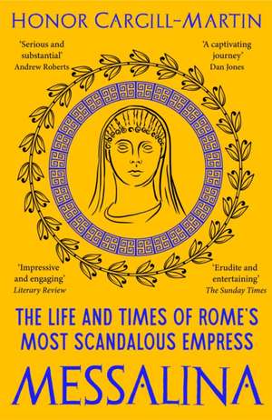 Messalina: The Life and Times of Rome’s Most Scandalous Empress de Honor Cargill-Martin