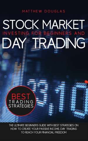 Stock Market Investing for Beginners and Day Trading de Matthew Douglas