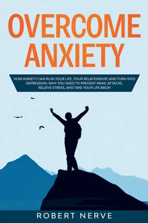 Overcome Anxiety de Robert Nerve