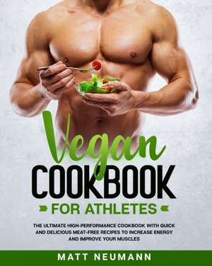 Vegan Cookbook For Athletes de Matt Neumann