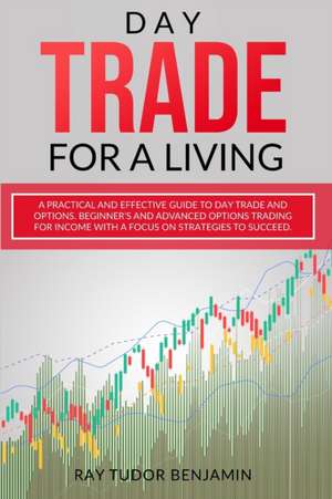 DAY TRADE FOR A LIVING de Ray Tudor Benjamin