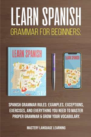 Learn Spanish Grammar For Beginners de Mastery Language Learning