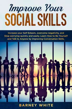 Improve Your Social Skills de Barney White