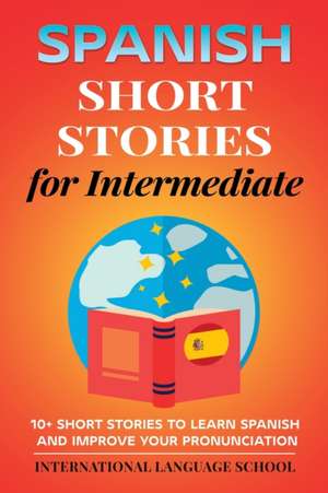 Spanish Short Stories for Intermediate de International Language School