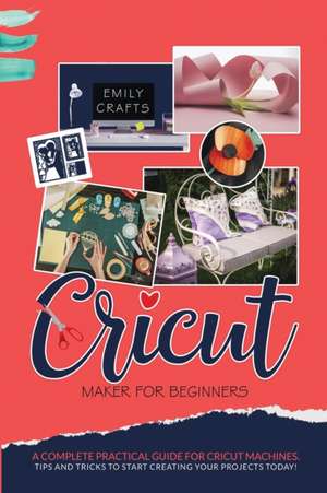 CRICUT MAKER FOR BEGINNERS de Emily Crafts